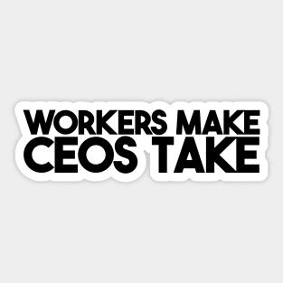 Workers Make CEOs Take Sticker
